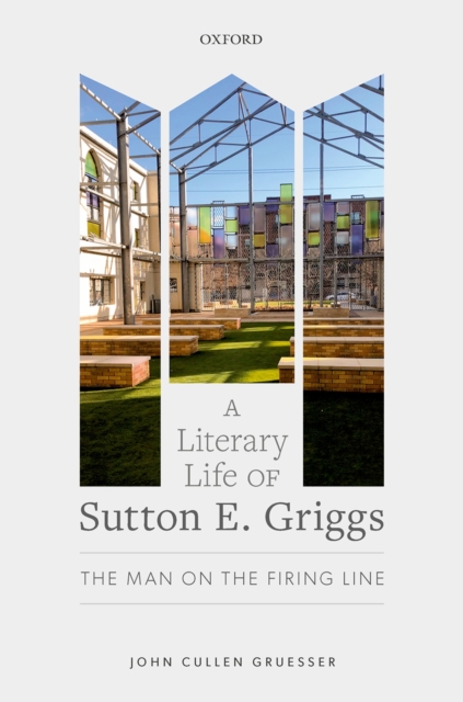 A Literary Life of Sutton E. Griggs : The Man on the Firing Line, EPUB eBook
