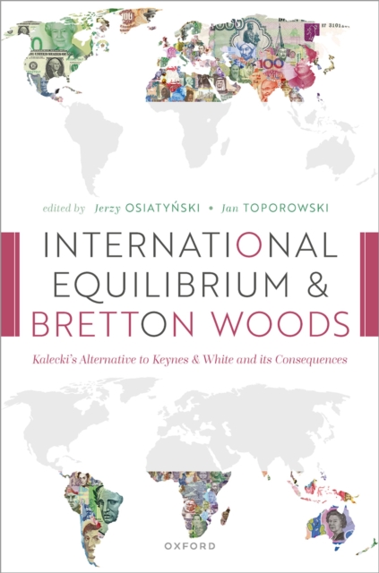 International Equilibrium and Bretton Woods : Kalecki's Alternative to Keynes and White and its Consequences, PDF eBook