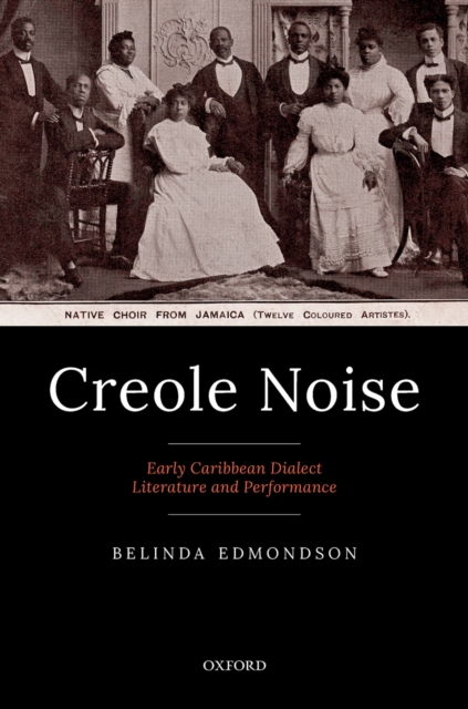 Creole Noise : Early Caribbean Dialect Literature and Performance, PDF eBook