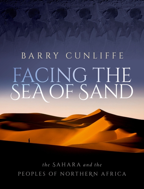 Facing the Sea of Sand : The Sahara and the Peoples of Northern Africa, EPUB eBook