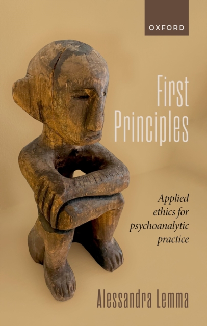 First Principles : Applied Ethics for Psychoanalytic Practice, PDF eBook