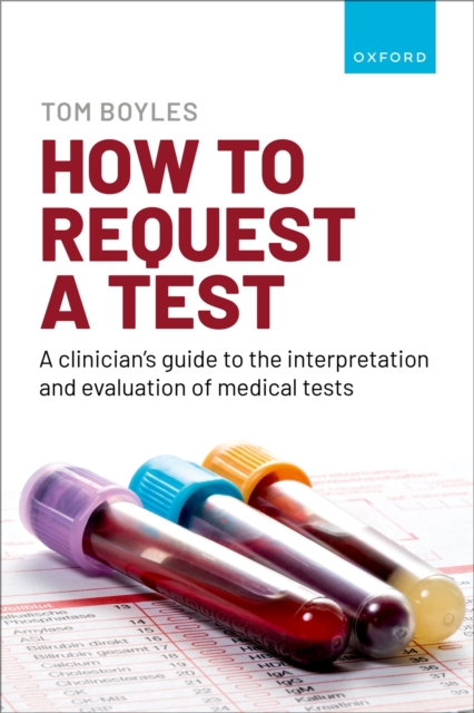 How to request a test: A clinician's guide to the interpretation and evaluation of medical tests, PDF eBook