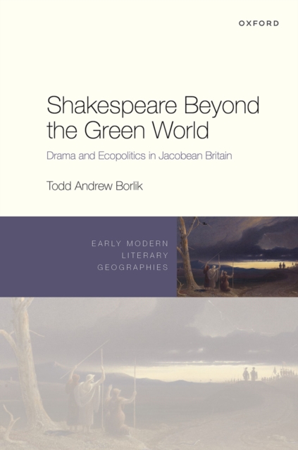 Shakespeare Beyond the Green World : Drama and Ecopolitics in Jacobean Britain, EPUB eBook