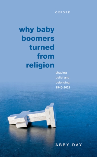 Why Baby Boomers Turned from Religion : Shaping Belief and Belonging, 1945-2021, PDF eBook