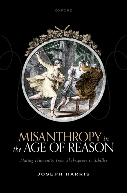 Misanthropy in the Age of Reason : Hating Humanity from Shakespeare to Schiller, EPUB eBook