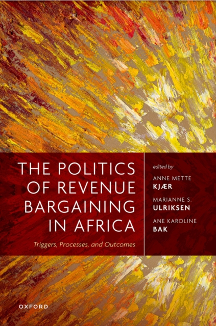 The Politics of Revenue Bargaining in Africa : Triggers, Processes, and Outcomes, PDF eBook