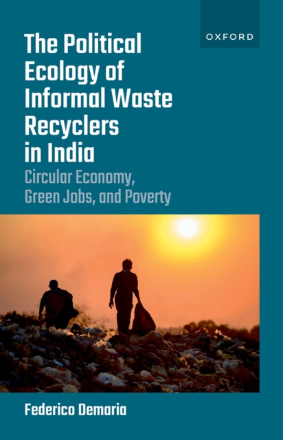 The Political Ecology of Informal Waste Recyclers in India : Circular Economy, Green Jobs, and Poverty, EPUB eBook