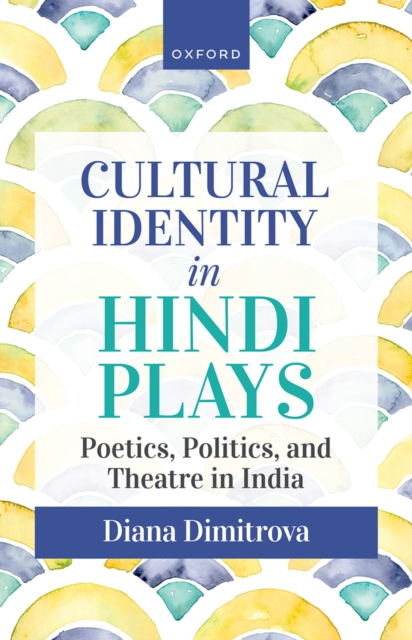 Cultural Identity in Hindi Plays : Poetics, Politics, and Theatre in India, PDF eBook