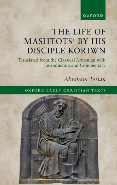 The Life of Mashtots' by his Disciple Koriwn : Translated from the Classical Armenian with Introduction and Commentary, PDF eBook