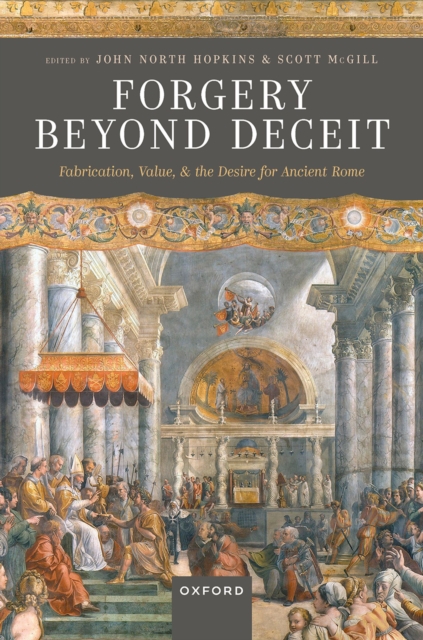 Forgery Beyond Deceit : Fabrication, Value, and the Desire for Ancient Rome, PDF eBook