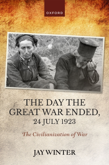The Day the Great War Ended, 24 July 1923 : The Civilianization of War, EPUB eBook