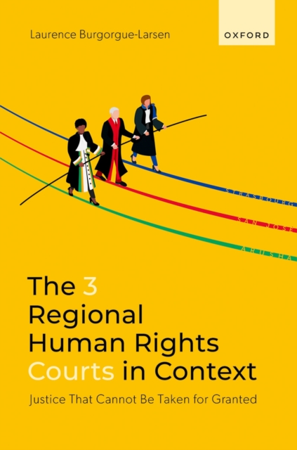 The 3 Regional Human Rights Courts in Context : Justice That Cannot Be Taken for Granted, PDF eBook