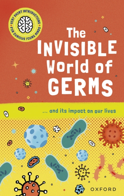 Very Short Introductions for Curious Young Minds: The Invisible World of Germs, PDF eBook