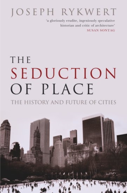 The Seduction of Place : The History and Future of the City, Paperback / softback Book