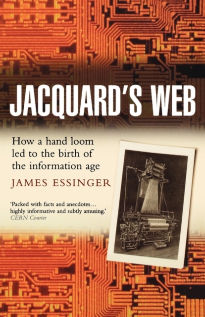Jacquard's Web : How a hand-loom led to the birth of the information age, Paperback / softback Book