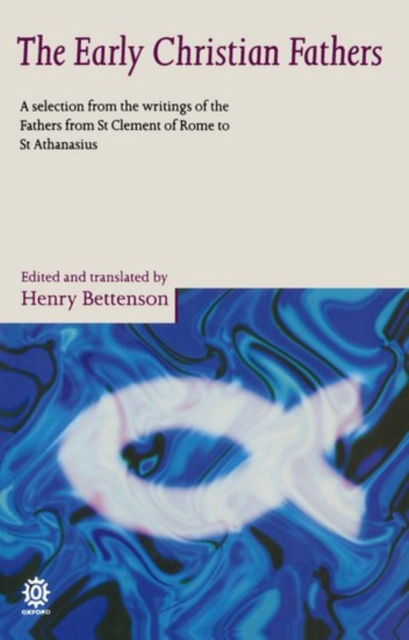 The Early Christian Fathers : A Selection from the Writings of the Fathers from St Clement of Rome to St Athanasius, Paperback / softback Book