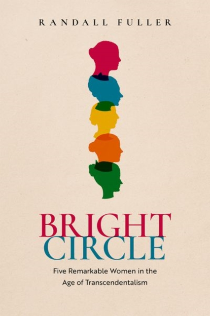 Bright Circle : Five Remarkable Women in the Age of Transcendentalism, Hardback Book