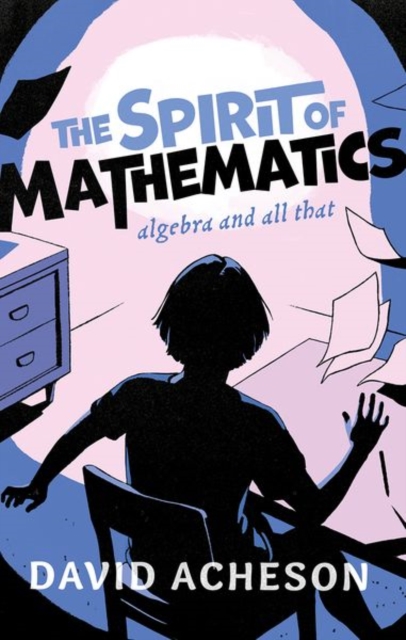 The Spirit of Mathematics : Algebra and all that, Hardback Book