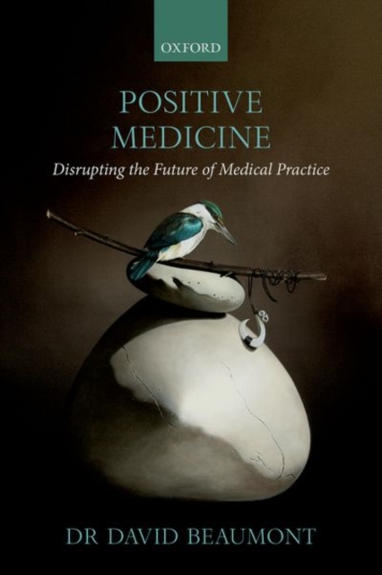Positive Medicine : Disrupting the Future of Medical Practice, Paperback / softback Book