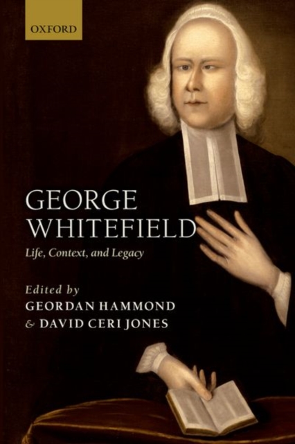 George Whitefield : Life, Context, and Legacy, Paperback / softback Book