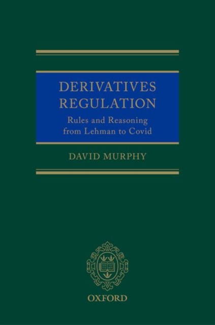 Derivatives Regulation : Rules and Reasoning from Lehman to Covid, Hardback Book