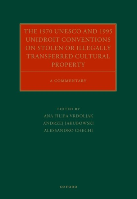 The 1970 UNESCO and 1995 UNIDROIT Conventions on Stolen or Illegally Transferred Cultural Property : A Commentary, Hardback Book