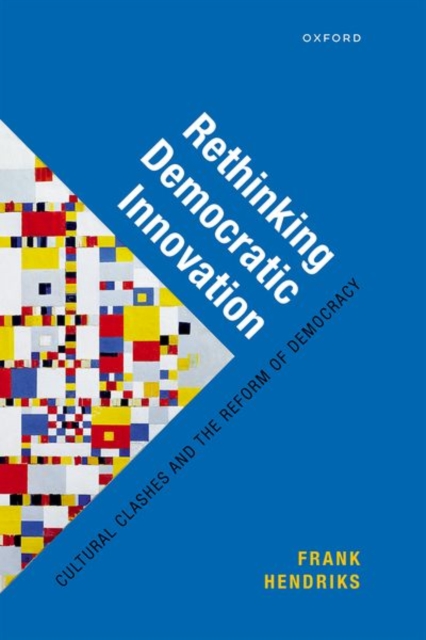 Rethinking Democratic Innovation : Cultural Clashes and the Reform of Democracy, Hardback Book