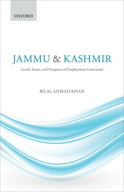 Jammu & Kashmir : Levels, Issues, and Prospects of Employment Generation, Hardback Book