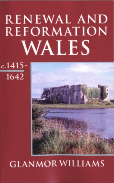 Renewal and Reformation : Wales c.1415-1642, Paperback / softback Book
