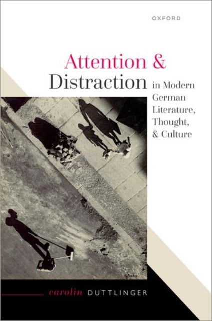 Attention and Distraction in Modern German Literature, Thought, and Culture, Hardback Book