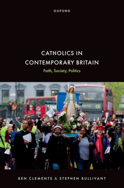 Catholics in Contemporary Britain : Faith, Society, Politics, Hardback Book