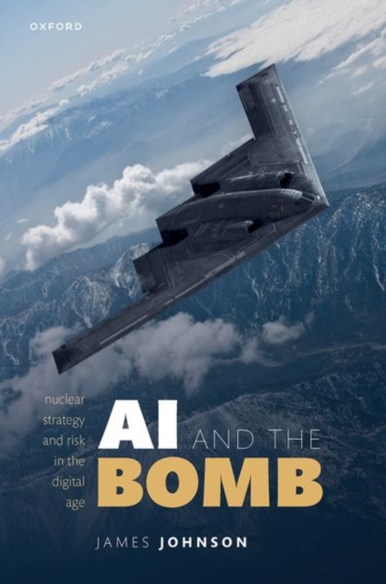 AI and the Bomb : Nuclear Strategy and Risk in the Digital Age, Hardback Book