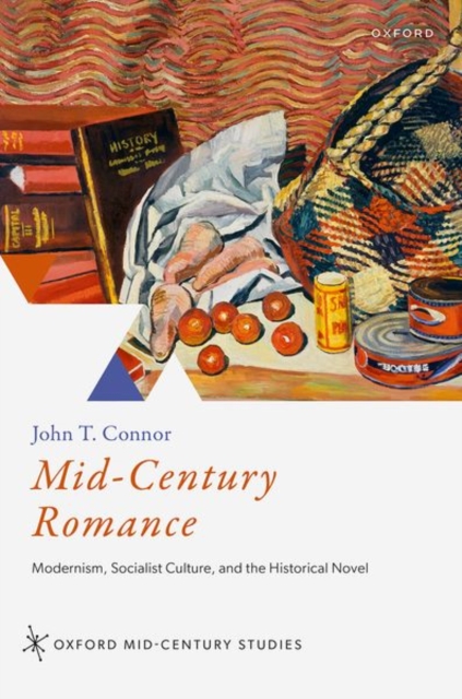 Mid-Century Romance : Modernism, Socialist Culture, and the Historical Novel, Hardback Book