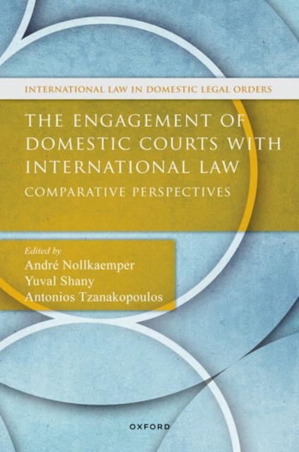 The Engagement of Domestic Courts with International Law : Comparative Perspectives, Hardback Book