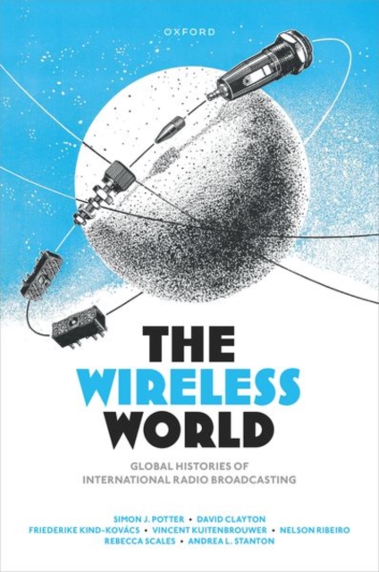 The Wireless World : Global Histories of International Radio Broadcasting, Hardback Book