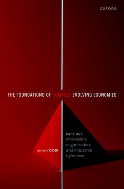 The Foundations of Complex Evolving Economies : Part One: Innovation, Organization, and Industrial Dynamics, Paperback / softback Book