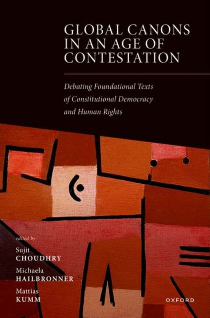 Global Canons in an Age of Contestation : Debating Foundational Texts of Constitutional Democracy and Human Rights, Hardback Book