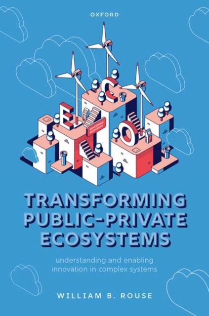 Transforming Public-Private Ecosystems : Understanding and Enabling Innovation in Complex Systems, Hardback Book