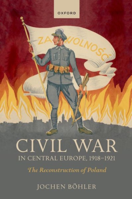 Civil War in Central Europe, 1918-1921 : The Reconstruction of Poland, Paperback / softback Book