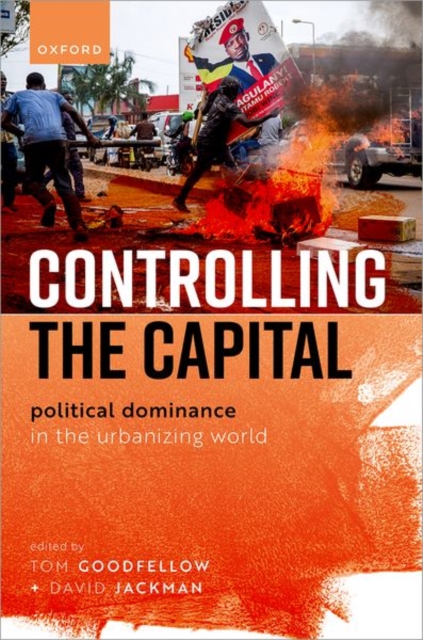Controlling the Capital : Political Dominance in the Urbanizing World, Hardback Book