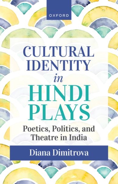 Cultural Identity in Hindi Plays : Poetics, Politics, and Theatre in India, Hardback Book