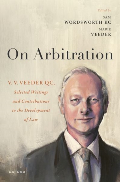 On Arbitration : V. V. Veeder, Selected Writings and Contributions to the Development of Law, Hardback Book