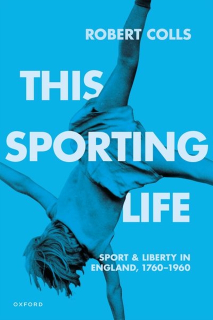 This Sporting Life : Sport and Liberty in England, 1760-1960, Paperback / softback Book