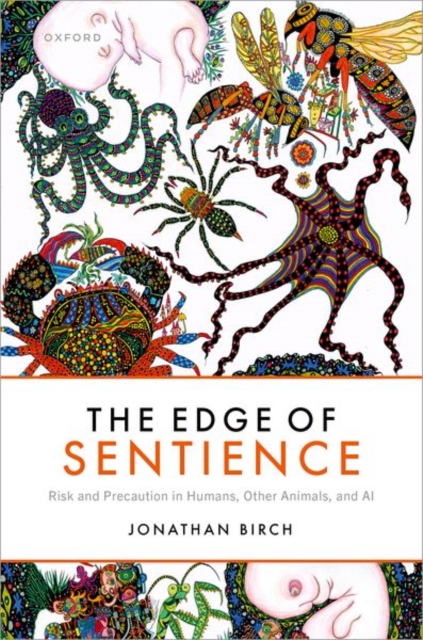 The Edge of Sentience : Risk and Precaution in Humans, Other Animals, and AI, Hardback Book