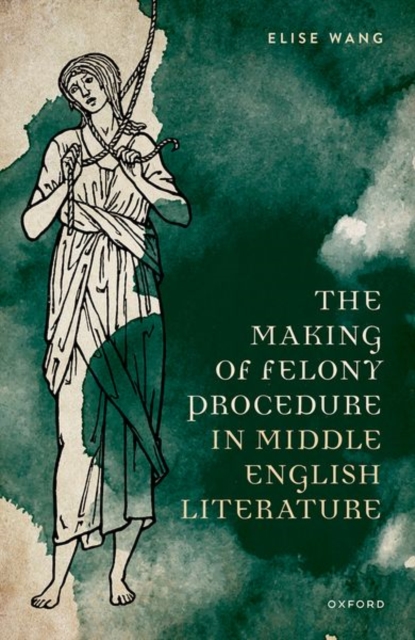 The Making of Felony Procedure in Middle English Literature, Hardback Book