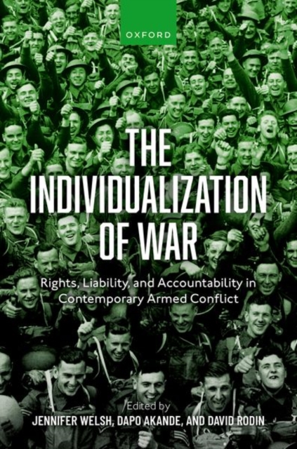 The Individualization of War : Rights, Liability, and Accountability in Contemporary Armed Conflict, Hardback Book