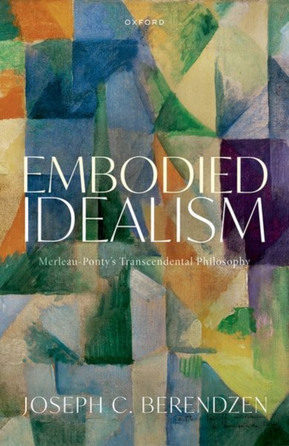 Embodied Idealism : Merleau-Ponty's Transcendental Philosophy, Hardback Book