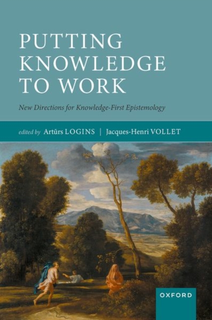 Putting Knowledge to Work : New Directions for Knowledge-First Epistemology, Hardback Book