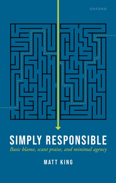 Simply Responsible : Basic Blame, Scant Praise, and Minimal Agency, EPUB eBook