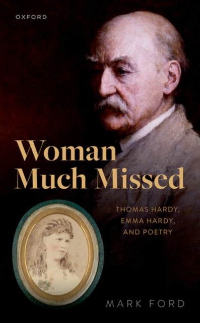 Woman Much Missed : Thomas Hardy, Emma Hardy, and Poetry, Hardback Book